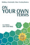 On Your Own Terms : Building a Sustainable, Value-Creating Business