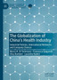The Globalization of China's Health Industry : Industrial Policies, International Networks and Company Choices