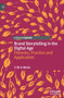 Brand Storytelling in the Digital Age : Theories, Practice and Application