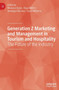 Generation Z Marketing and Management in Tourism and Hospitality : The Future of the Industry