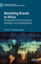 Marketing Brands in Africa : Perspectives on the Evolution of Branding in an Emerging Market