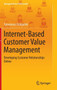 Internet-Based Customer Value Management : Developing Customer Relationships Online