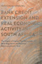 Bank Credit Extension and Real Economic Activity in South Africa : The Impact of Capital Flow Dynamics, Bank Regulation and Selected Macro-prudential Tools