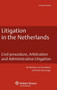 Litigation in the Netherlands : Civil Procedure, Arbitration and Administrative Litigation