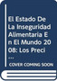 El Estado de La Inseguridad Alimentaria En El Mundo 2008 : Los Precios Elevados de Los Alimentos y La Seguridad Alimentaria: Amenazas y Oportunidades
