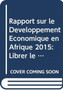 Rapport sur le Developpement Economique en Afrique 2015 : Librer le Potentiel du Commerce des Services en Afrique pour la Croissance et le Developpement