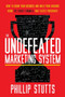 The Undefeated Marketing System : How to Grow Your Business and Build Your Audience Using the Secret Formula That Elects Presidents