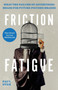 Friction Fatigue : What the Failure of Advertising Means for Future-Focused Brands