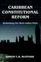 Caribbean Constitutional Reform : Rethinking the West Indian Polity