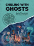 Chilling with Ghosts : A Totally Factual Field Guide to the Supernatural