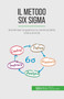 Il metodo Six Sigma : Aumentare la qualita e la coerenza della vostra attivita
