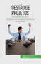 Gestao de projetos : Conduza a sua equipa ao sucesso em cada projecto