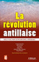 La revolution antillaise : Quelle place pour l'outre-mer dans la Republique ?