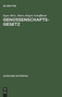 Genossenschaftsgesetz : (Gesetz, Betreffend Die Erwerbs- Und Wirtschaftsgenossenschaften)