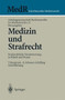 Medizin und Strafrecht : Strafrechtliche Verantwortung in Klinik und Praxis
