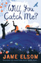 Will You Catch Me?