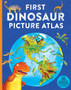 First Dinosaur Picture Atlas : Meet 125 Fantastic Dinosaurs From Around the World