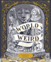 World of Weird : A Creepy Compendium of True Stories World of Weird : A Creepy Compendium of True Stories