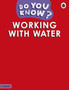 Do You Know? Level 3 - Working With Water