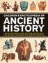 Children's Encyclopedia of Ancient History : Step back in time to discover the wonders of the Stone Age, Ancient Egypt, Ancient Greece, Ancient Rome, the Aztecs and Maya, the Incas, Ancient China and