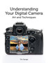 Understanding Your Digital Camera : Art and Techniques