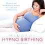 Mindful Hypnobirthing : Hypnosis and Mindfulness Techniques for a Calm and Confident Birth