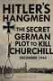 Hitler's Hangmen : The Plot to Kill Churchill