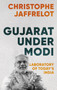 Gujarat Under Modi : Laboratory of Today's India