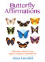 Butterfly Affirmations : Affirmation Cards for Your Happy, Courageous, Beautiful Life