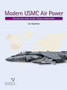 Modern USMC Air Power : Aircraft and Units of the 'Flying Leathernecks'