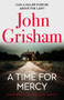 A Time for Mercy : John Grisham's No. 1 Bestseller