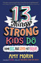 13 Things Strong Kids Do: Think Big, Feel Good, Act Brave