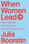 When Women Lead : What They Achieve, Why They Succeed, and How We Can Learn from Them