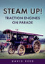Steam Up Traction Engines on Parade Steam Up Traction Engines on Parade