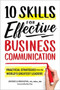 10 Skills for Effective Business Communication : Practical Strategies from the World's Greatest Leaders