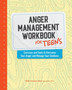 Anger Management Workbook for Teens : Exercises and Tools to Overcome Your Anger and Manage Your Emotions