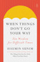 When Things Don't Go Your Way : Zen Wisdom for Difficult Times