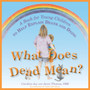 What Does Dead Mean? : A Book for Young Children to Help Explain Death and Dying