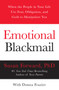 Emotional Blackmail : When the People in Your Life Use Fear, Obligation, and Guilt to Manipulate You