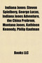Indiana Jones : George Lucas, Raiders of the Lost Ark, Indiana Jones and the Last Crusade, Indiana Jones and the Temple of Doom