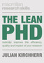 The Lean PhD : Radically Improve the Efficiency, Quality and Impact of Your Research