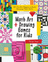 Math Art and Drawing Games for Kids : 40+ Fun Art Projects to Build Amazing Math Skills