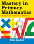 Mastery in Primary Mathematics : A Guide for Teachers and Leaders