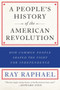 A People's History Of The American Revolution : How Common People Shaped the Fight for Independence
