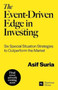 The Event-Driven Edge in Investing : Six Special Situation Strategies to Outperform the Market