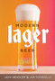 Modern Lager Beer : Techniques, Processes, and Recipes