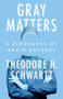 Gray Matters : A Biography of Brain Surgery