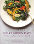 Clean Green Eats : 100+ Clean-Eating Recipes to Improve Your Whole Life
