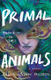Primal Animals : A Novel