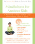 Mindfulness for Anxious Kids : A Workbook to Help Children Cope with Anxiety, Stress, and Worry